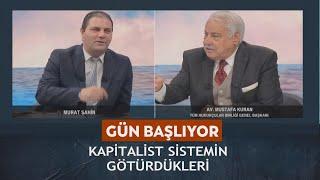 Gün Başlıyor - Murat Şahin/ Mustafa Kuran "Kapitalist sistemin götürdükleri" 08.03.2025