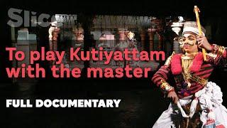 To Play Kutiyattam with the Master (कूडियाट्टम्) | SLICE | Full documentary