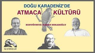 Doğu Karadeniz'de Atmaca Kültürü (Konuğumuz: Hasan Bekaroğlu)