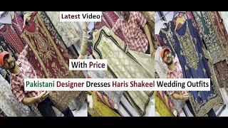 Pakistani Designer Dresses With Price - Haris Shakeel Wedding Outfits - Fancy Party Wear Dresses