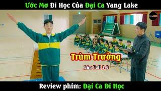 Ước mơ đi học của đại ca Yang Lake | Review phim : Đại ca đi học full