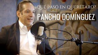 Qué pasó en Querétaro: PANCHO DOMÍNGUEZ