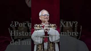 ¿Por qué el Cardenal Robert Prevost eligió “León XIV” como su nombre de Papa?