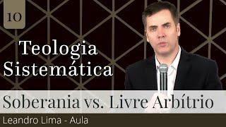 10. Soberania de Deus vs. Livre Arbítrio - Leandro Lima