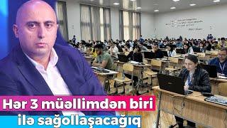 "Bu müəllimlər ömürlük sertifikasiyadan azad olunacaq" - Emin Əmrullayev