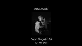 Mr. Dan - Como Ninguém Dá ( letra )