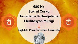480 Hz Sacral Chakra Cleansing & Balancing Meditation Music / Guilt, Money, Sexuality, Creativity