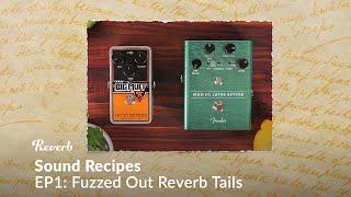 Reverb à la Fuzz (Fuzzed-Out Reverb Tails) | Sound Recipes #1