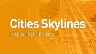 Railroad Design — Design Guide (Cities Skylines Tutorial)