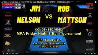 Jim Nelson vs Rob Mattson - CRs MPA Friday Night 8-Ball Tournament 4/18/25 - CONDENSED VIDEO