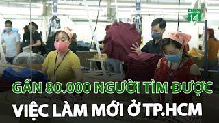 Gần 80.000 người tìm được việc làm mới ở TP.HCM | VTC14