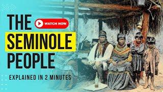 Who are the Seminole Native Americans? | Two-Minute History