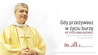 [NA NIEDZIELĘ 23 CZERWCA 2024]  Gdy przeżywasz w życiu burzę - ks. Piotr Pawlukiewicz [2009]