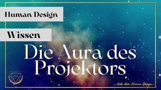 Human Design Wissen: Die Aura des Projektors