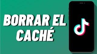 Cómo borrar el caché en TikTok