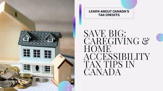 Save Big with Canada's Tax Credits: Caregiving & Home Accessibility Tips