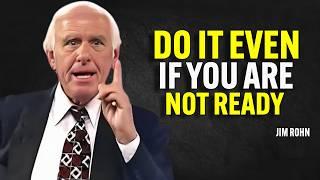 DO IT EVEN IF YOU ARE NOT READY - Jim Rohn Motivation