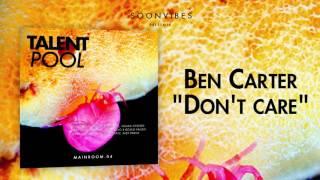 Ben Carter - Don't Care [Talent Pool #4]