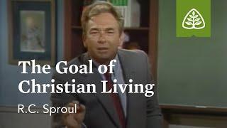 The Goal of Christian Living: Pleasing God with R.C. Sproul