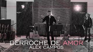 Derroche de amor - Alex Campos - video oficial (HD) 2015.