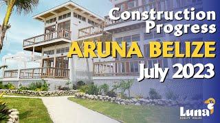 Aruna Belize (Ambergris Caye) - July 2023 Progress Walk-Thru with Luna Realty Belize