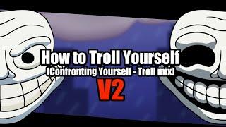 FNF - How to Troll Yourself (Confronting Yourself Troll mix) V2