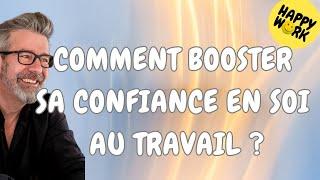 Happy Work - Comment Booster sa Confiance en Soi au Travail ? - Gaël Chatelain-Berry