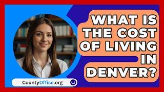 What Is The Cost Of Living In Denver? - CountyOffice.org