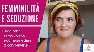 Femminilità e seduzione: cosa sono e come viverle