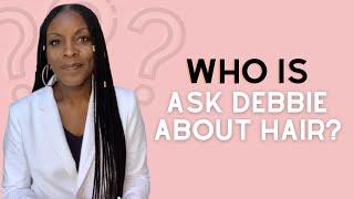 Who Is Ask Debbie About Hair?