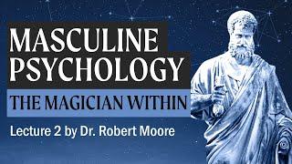 The Role of the Magician in Masculine Selfhood (A Study in Masculine Psychology by Dr Robert Moore)