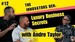 The Innovators Den Episode 12: Decoding Luxury and Brand Building with Industry Titan André Taylor