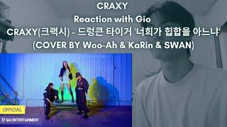 CRAXY Reaction with Gio CRAXY(크랙시) - 드렁큰 타이거 '너희가 힙합을 아느냐' (COVER BY Woo-Ah & KaRin & SWAN)