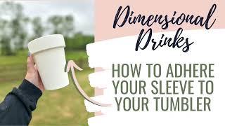 How to adhere your Dimensional Drinks sleeve to your tumbler!