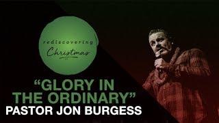 "Glory In The Ordinary" - Pastor Jon Burgess