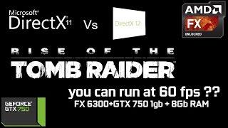 Rise of the Tomb Raider DirectX 11 Vs DirectX 12 - You can run at 60fps?? - FX 6300+GTX 750+8Gb RAM