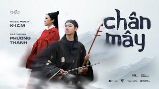 CHÂN MÂY | ICM FT. PHƯƠNG THANH | OFFICIAL M/V