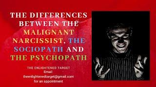 What Are The Differences Between The Malignant Narcissist, The Sociopath and The Psychopath