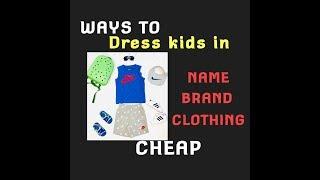 WAYS TO | Dress Kids In Name Brand Clothes  CHEAP!!!