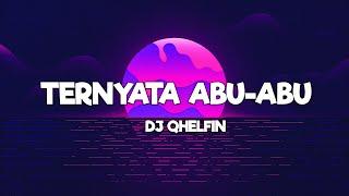 Ternyata Abu Abu - Dj Qhelfin (Lirik) || Lagu Timur Terbaru 2024