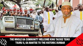 THE WHOLE GA COMMUNITY WELCOME KING TACKIE TEIKO TSURU II, GA MANTSE TO THE HISTORIC DURBAR