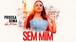 Priscila Senna Na Rua - Sem Mim (Clipe Oficial)