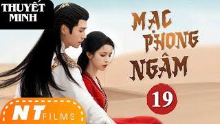 [THUYẾT MINH] Mạc Phong Ngâm Tập 19 | Phim Cổ Trang Kiếm Hiệp Mới Hay Nhất Năm 2024 | NT FILMS