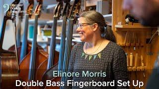 Double Bass String Height & Fingerboard Set Up with Elinore Morris