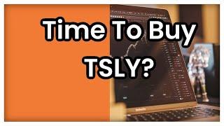 Is It Time To Buy TSLY?