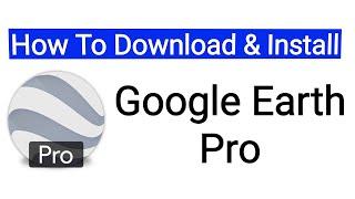 how to Download & Install Google Earth Pro on desktop | Amir Tech Info