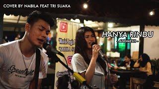 HANYA RINDU - ANDMESH (LIRIK) COVER BY NABILA MAHARANI FT. TRI SUAKA