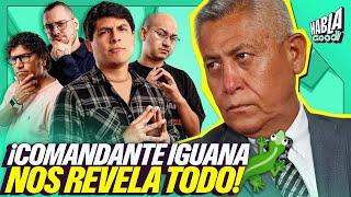 ¡COMANDANTE IGUANA NOS REVELA TODO! | HABLA GOOD