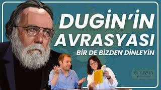 AVRASYA'yı Bir de Bizden Dinleyin I Dugin'in Avrasyası Nedir? Kime Hizmet Eder? I Rus Avrasyacılığı?