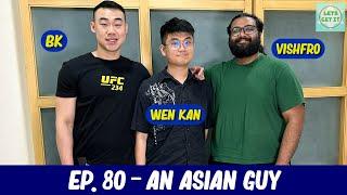 Lets Get It Podcast #80 An Asian Guy Ft. I'm Kan Kan